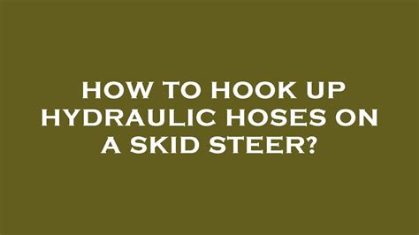 how to hook up hydraulic hoses on a skid steer|caterpillar hose catalogue.